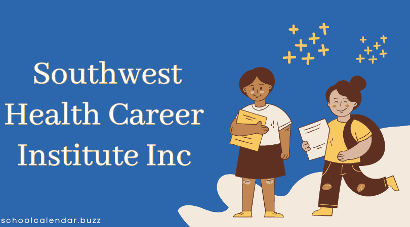 Southwest Health Career Institute Inc School Calendar