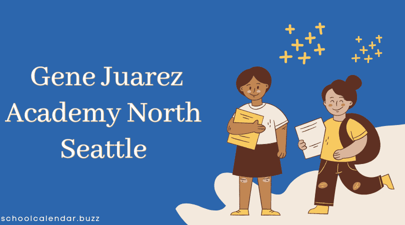 Gene Juarez Academy North Seattle School Calendar