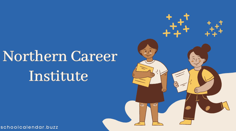 Northern Career Institute School Calendar